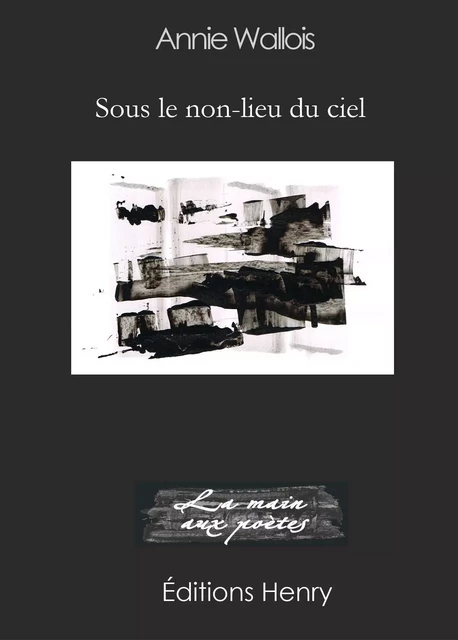 Sous le non-lieu du ciel - Annie Wallois - EDITIONS HENRY