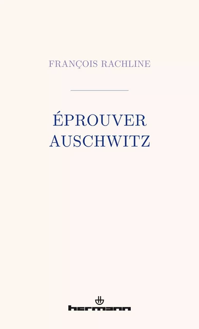 Éprouver Auschwitz - François Rachline - HERMANN