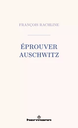 Éprouver Auschwitz