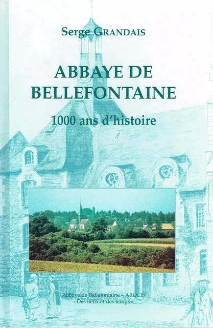 ABBAYE DE BELLEFONTAINE 1000 ANS D'HISTOIRE -  GRANDAIS SERGE - BELLEFONTAINE59