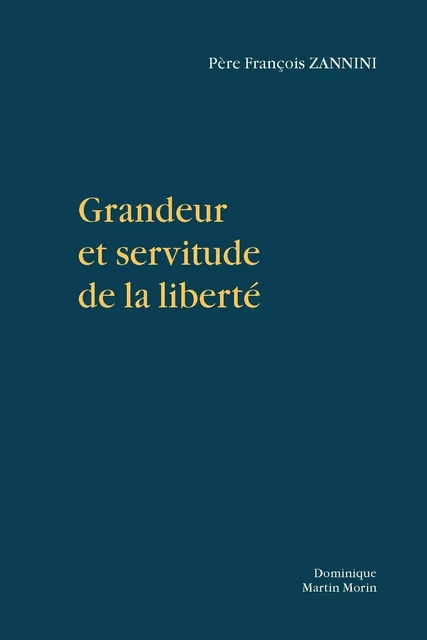 Grandeur et servitude de la liberté - François Zannini - MARTIN MORIN