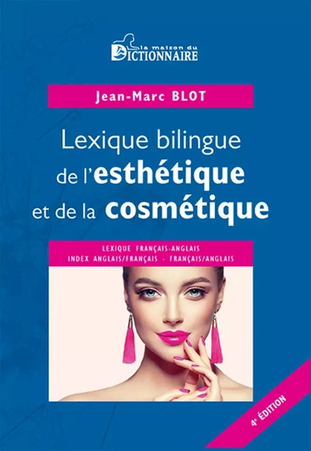 Lexique bilingue de l'esthétique & de la cosmétique, 4e édition 2021 - Jean-Marc BLOT - DICTIONNAIRE