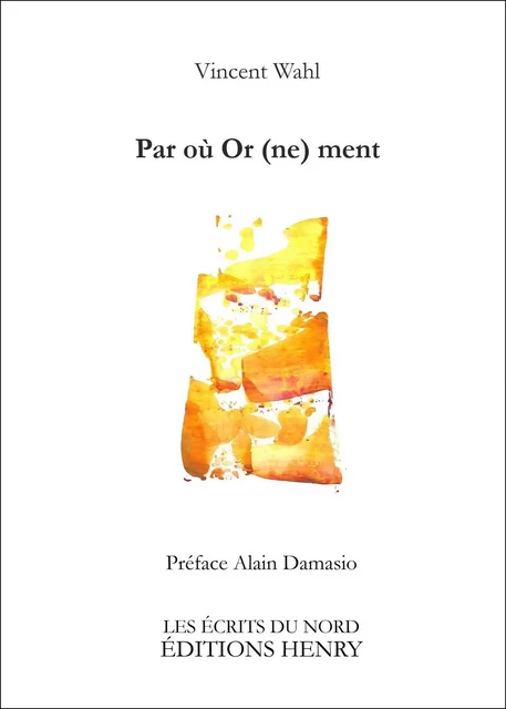 Par où Or (ne) ment - Vincent WAHL - EDITIONS HENRY