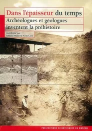 DANS L EPAISSEUR DU TEMPS ARCHEOL. ET GEOL. INVENTENT LA PREHISTOIRE