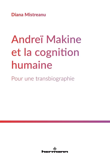 Andreï Makine et la cognition humaine - Diana Mistreanu - HERMANN