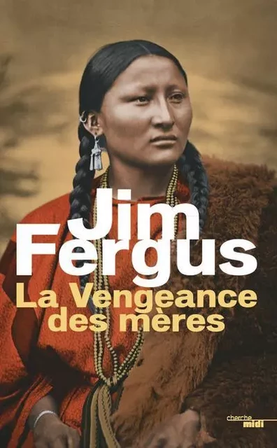 La Vengeance des mères - Jim Fergus - Cherche Midi