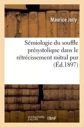 Sémiologie du souffle présystolique dans le rétrécissement mitral pur