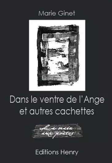 Dans le ventre de l'Ange et autres cachettes - Marie Ginet - EDITIONS HENRY