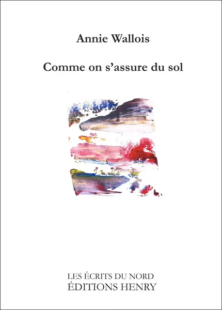 Comme on s'assure du sol - Annie Wallois - EDITIONS HENRY