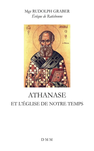 Athanase et l'Eglise de notre temps - Rudolf Graber - MARTIN MORIN