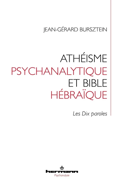 Athéisme psychanalytique et Bible hébraïque - Jean-Gérard Bursztein - HERMANN