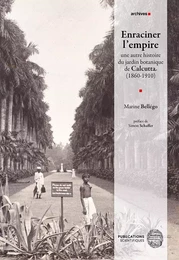 Enraciner l’empire : une autre histoire du jardin botanique de Calcutta (1860-1910).