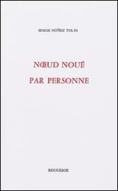 NOEUD NOUÉ PAR PERSONNE - Serge Núñez Tolin - ROUGERIE