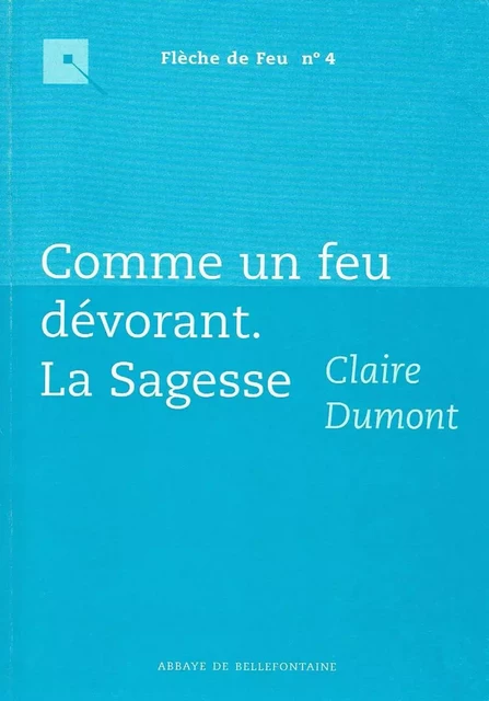 COMME UN FEU DEVORANT - LA SAGESSE -  DUMONT CLAIRE - BELLEFONTAINE59