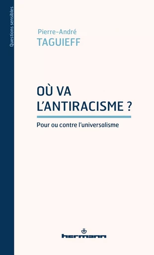 Où va l'antiracisme? - Pierre-André Taguieff - HERMANN