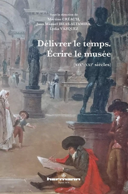 Délivrer le temps. Écrire le musée -  - HERMANN