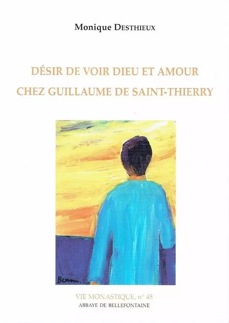 DESIR DE VOIR DIEU ET AMOUR CHEZ GUILLAUME DE SAINT-THIERRY -  DESTHIEUX MONIQUE - BELLEFONTAINE59