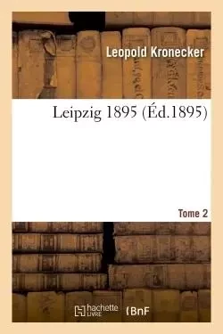 Leipzig 1895 Tome 2 - Leopold Kronecker - HACHETTE BNF