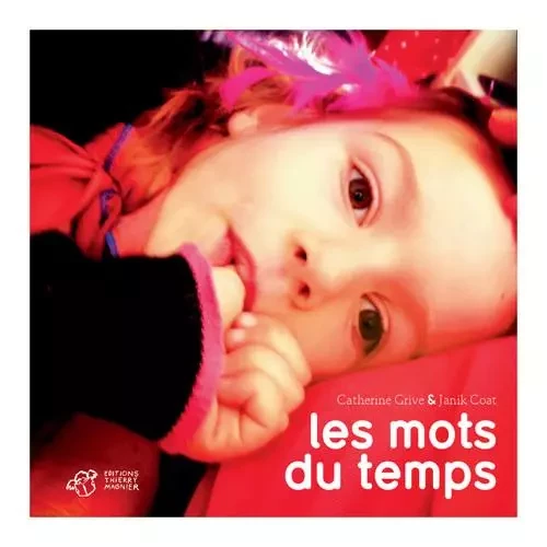 Les mots du temps - Catherine Grive - THIERRY MAGNIER