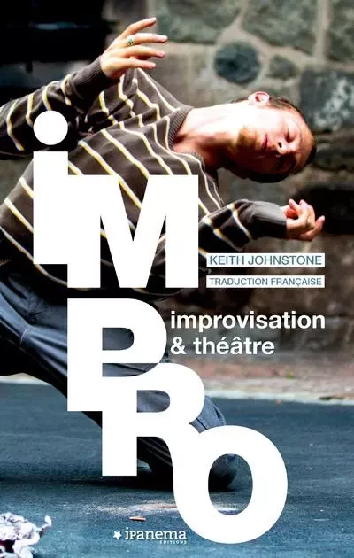 IMPRO, IMPROVISATION & THEATRE - Keith Johnstone - Editions du Layeur