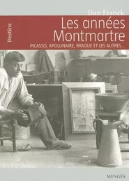 Les années Montmartre Picasso, Apollinaire, Braque et les autres