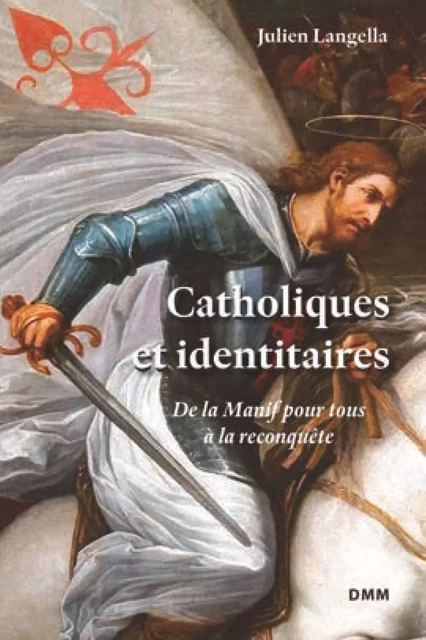 Catholiques et identitaires - Julien Langella - MARTIN MORIN