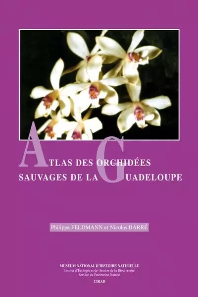 ATLAS DES ORCHIDEES SAUVAGES DE LA GUADELOUPE - Nicolas Barre, Philippe Feldmann - PSM