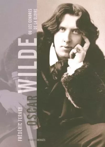 Oscar Wilde ou les cendres de la Gloire - Frédéric Ferney - Mengès