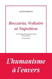 Beccaria, Voltaire et Napoléon ou l’étrange humanisme des lumières