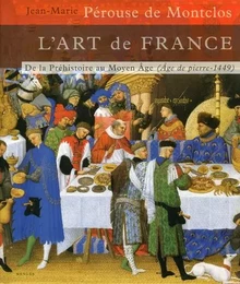 L'art de France - Tome 1 De la Préhistoire au Moyen-Age (Age de pierre - 1449)