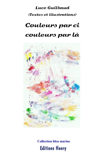 Couleurs par ci couleurs par là - Guilbaud Luce - EDITIONS HENRY