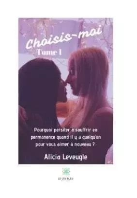 Choisis-moi - Alicia Leveugle - LE LYS BLEU