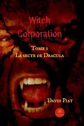 Witch Corporation - Tome I : La secte de Dracula - David Piat - LE LYS BLEU