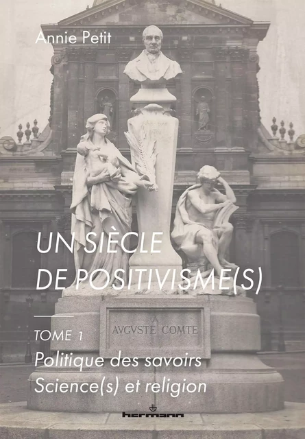 Un siècle de positivisme(s), 1 - Annie Petit - HERMANN