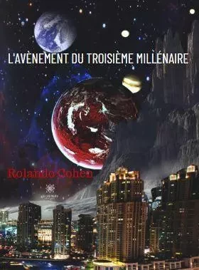 L'avènement du troisième millénaire - Rolando Cohen - LE LYS BLEU