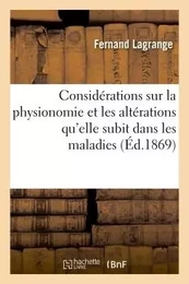 Considérations sur la physionomie et les altérations qu'elle subit dans les maladies