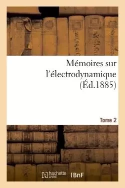 Mémoires sur l'électrodynamique. T2 - Jules Joubert - HACHETTE BNF