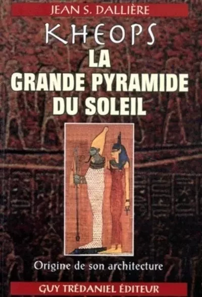 Kheops, la grande pyramide du soleil - Jean S. Dalliere - Tredaniel