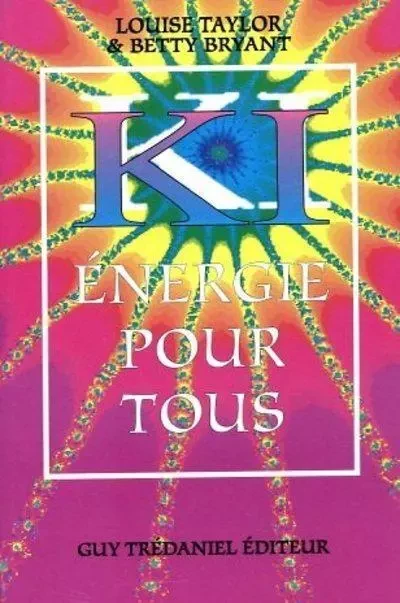 Le ki : energie pour tous - Louise Taylor, Betty Bryant - Tredaniel