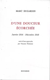 D'UNE DOUCEUR ECORCHEE JANVIER 2016 - DECEMBRE 2018