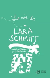 La vie de l'unique, l'étonnante, la spectaculaire, la miraculeuse Lara Schmitt - Tome 2