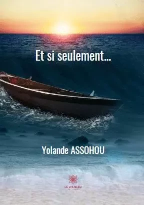 Et si seulement... - Yolande Assohou - LE LYS BLEU