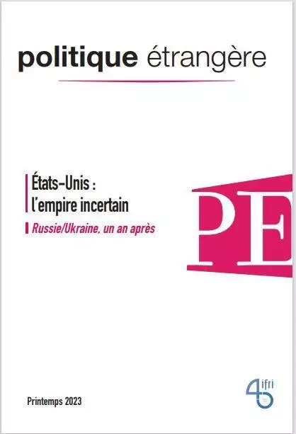 Politique étrangère N°1/2023 : États-Unis, l´empire incertain - Printemps 2023 -  Collectif - POL ETRANGERE