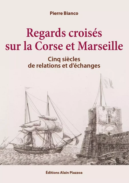 Regards croisés sur la Corse et Marseille - Pierre Bianco - ALAIN PIAZZOLA