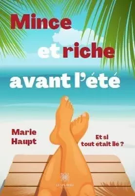 Mince et riche avant l’été, et si tout était lié ? - Marie Haupt - LE LYS BLEU