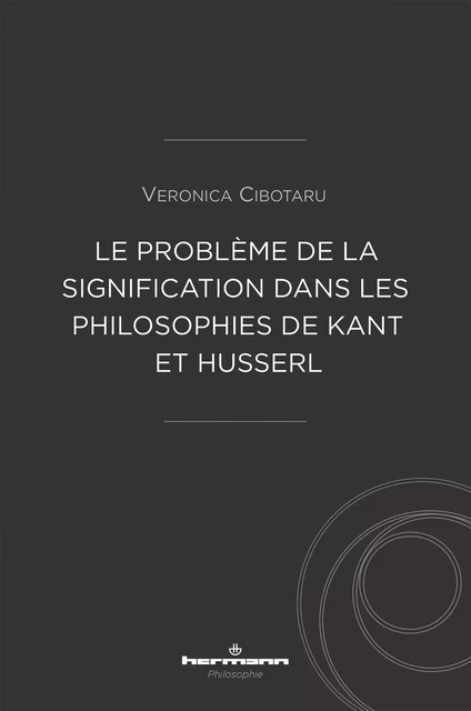 Le problème de la signification dans les philosophies de Kant et Husserl - Veronica Cibotaru - HERMANN