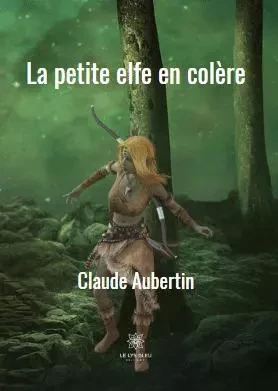 La petite elfe en colère - Claude Aubertin - LE LYS BLEU