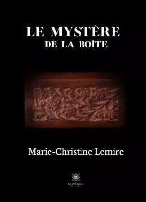 Le mystère de la boîte - Marie-Christine Lemire - LE LYS BLEU