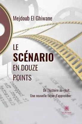 Le scénario en douze points - Reda-Mahjoub Bouderbat - LE LYS BLEU