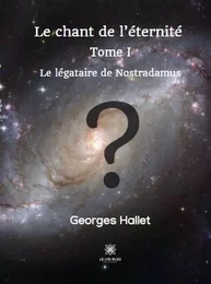 Le chant de l’éternité Tome I : Le légataire de Nostradamus